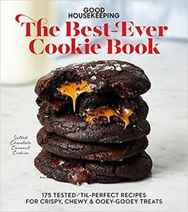 Good Housekeeping The Best Ever Cookie Book: 175 Tested 'til Perfect Recipes for Crispy, Chewy & Ooey Gooey Treats