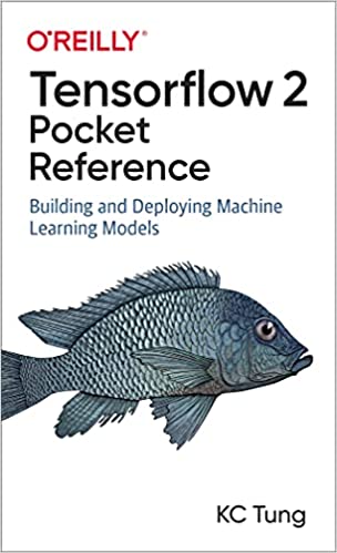 TensorFlow 2 Pocket Reference: Building and Deploying Machine Learning Models (True PDF)