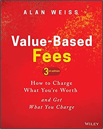 Value Based Fees: How to Charge What You're Worth and Get What You Charge, 3rd Edition