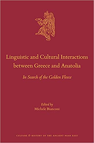 Linguistic and Cultural Interactions between Greece and Anatolia In Search of the Golden Fleece