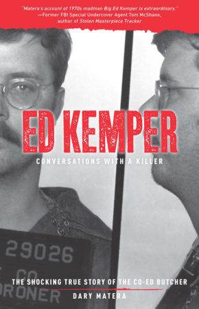 Ed Kemper: Conversations with a Killer: The Shocking True Story of the Co Ed Butcher (Conversations with a Killer)