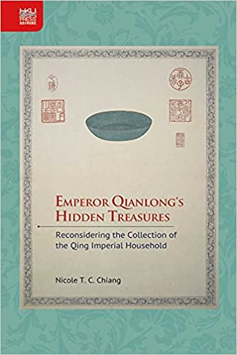 Emperor Qianlong's Hidden Treasures: Reconsidering the Collection of the Qing Imperial Household