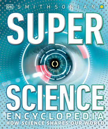 Super Science Encyclopedia: How Science Shapes Our World (True EPUB)