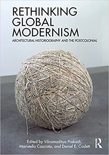 Rethinking Global Modernism: Architectural Historiography and the Postcolonial