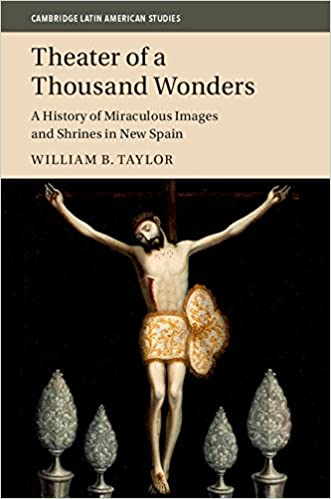Theater of a Thousand Wonders: A History of Miraculous Images and Shrines in New Spain