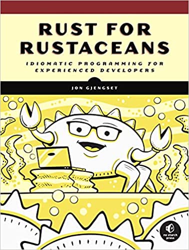 Rust for Rustaceans: Idiomatic Programming for Experienced Developers [True PDF]