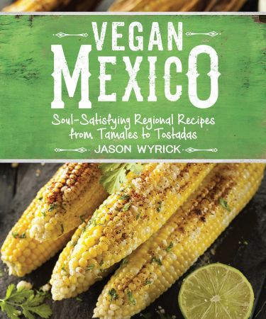 Vegan Mexico: Soul Satisfying Regional Recipes from Tamales to Tostadas (True EPUB)