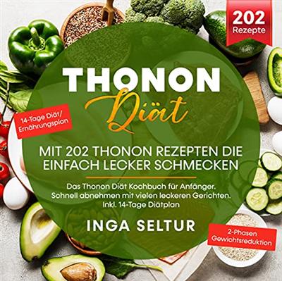 Thonon Diät - Mit 202 Thonon Rezepten die einfach lecker schmecken