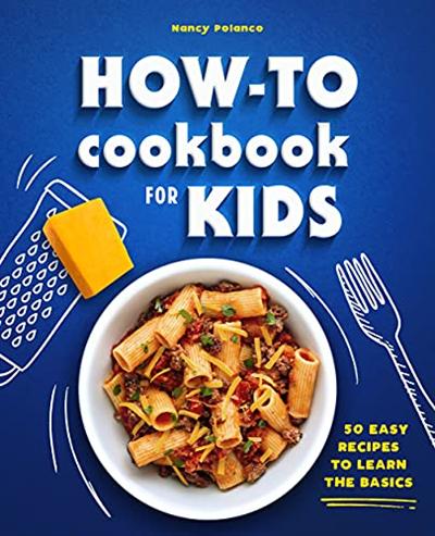 How To Cookbook for Kids: 50 Easy Recipes to Learn the Basics