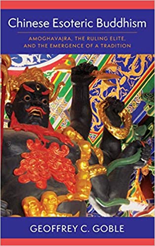 Chinese Esoteric Buddhism: Amoghavajra, the Ruling Elite, and the Emergence of a Tradition