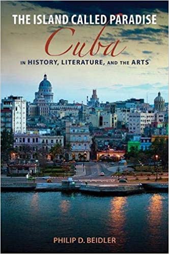 The Island Called Paradise: Cuba in History, Literature, and the Arts