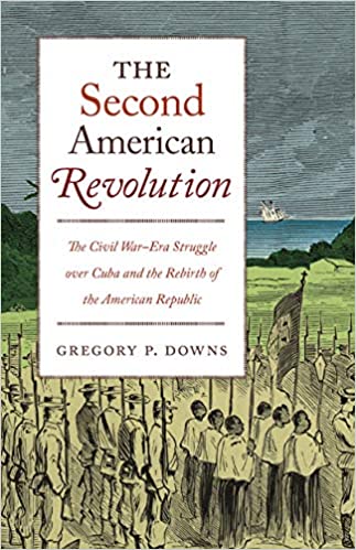 The Second American Revolution: The Civil War Era Struggle over Cuba and the Rebirth of the American Republic