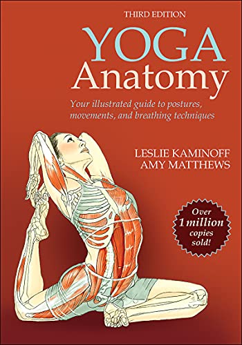 Yoga Anatomy: Your illustrated guide to postures, Movements and breathing Techniques, 3rd Edition