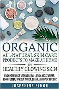 Organic All Natural Skin Products to Make at Home for Healthy Glowing Skin