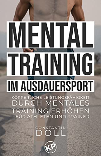 Mentaltraining im Ausdauersport: Körperliche Leistungsfähigkeit durch mentales Training erhöhen