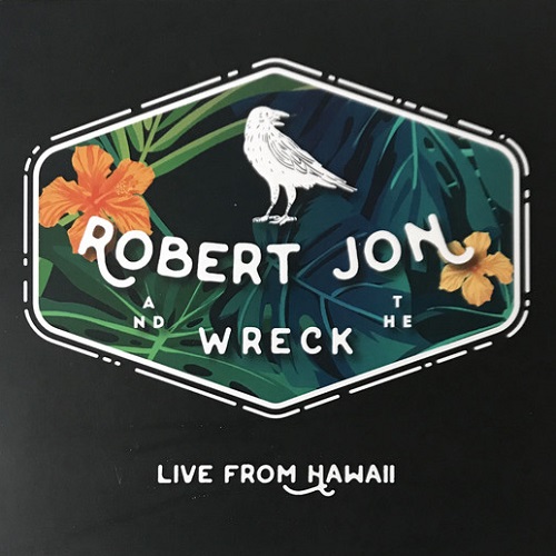 Robert Jon & The Wreck - Live From Hawaii (2018)