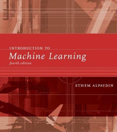 Introduction to Machine Learning (Adaptive Computation and Machine Learning), 4th Edition