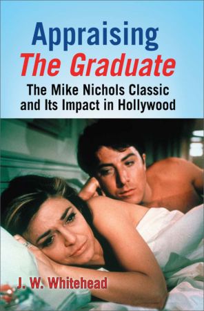 Appraising The Graduate: The Mike Nichols Classic and Its Impact in Hollywood