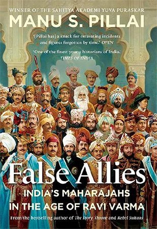 False Allies: India's Maharajahs in the Age of Ravi Varma