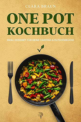 One Pot Kochbuch: 100 abwechslungsreiche vegetarische & vegane Rezepte