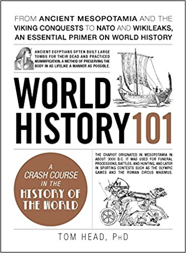 World History 101: From ancient Mesopotamia and the Viking conquests to NATO and WikiLeaks, an essential primer on world