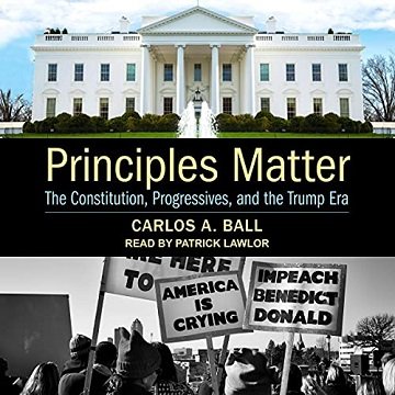Principles Matter: The Constitution, Progressives, and the Trump Era [Audiobook]