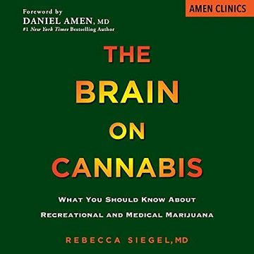The Brain on Cannabis: What You Should Know About Recreational and Medical Marijuana [Audiobook]