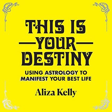 This Is Your Destiny: Using Astrology to Manifest Your Best Life [Audiobook]