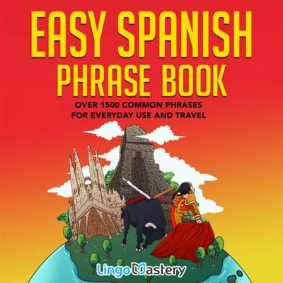 Easy Spanish Phrase Book: Over 1500 Common Phrases For Everyday Use and Travel [Audiobook]