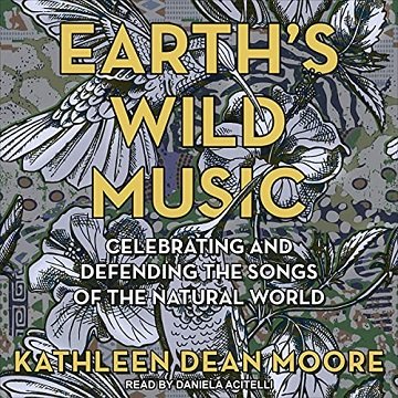 Earth's Wild Music: Celebrating and Defending the Songs of the Natural World [Audiobook]