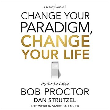 Change Your Paradigm, Change Your Life [Audiobook]