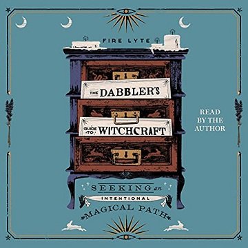 The Dabbler's Guide to Witchcraft: Seeking an Intentional Magical Path [Audiobook]