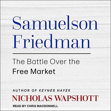 Samuelson Friedman: The Battle Over the Free Market [Audiobook]