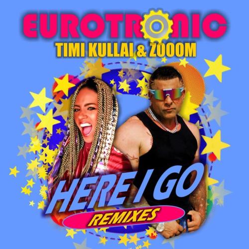Eurotronic feat Timi Kullai & Zooom - Here I Go (Remixes) (2021)