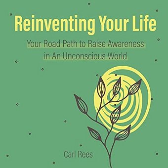 Reinventing Your Life: Your Road Path to Raise Awareness in an Unconscious World [Audiobook]