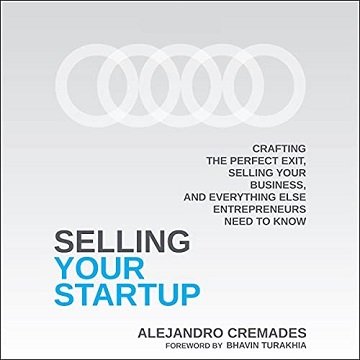 Selling Your Startup: Crafting the Perfect Exit, Selling Your Business, Everything Else Entrepreneurs Need to Know [Audiobook]