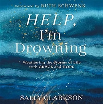 Help, I'm Drowning: Weathering the Storms of Life with Grace and Hope [Audiobook]
