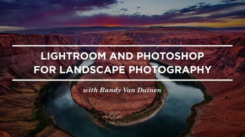 CreativeLive - Lightroom and Photoshop for Landscape Photography