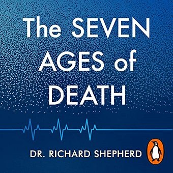 The Seven Ages of Death: A Forensic Pathologist's Journey Through Life [Audiobook]