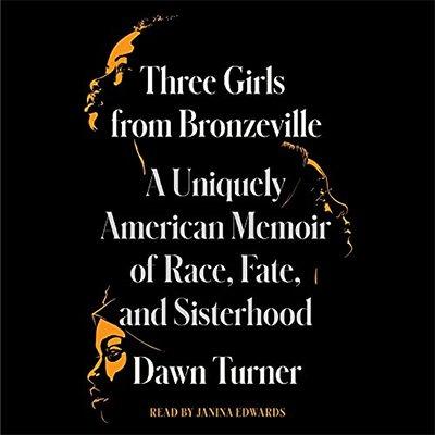 Three Girls from Bronzeville: A Uniquely American Memoir of Race, Fate, and Sisterhood (Audiobook)