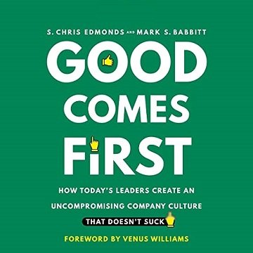 Good Comes First: How Today's Leaders Create an Uncompromising Company Culture That Doesn't Suck [Audiobook]