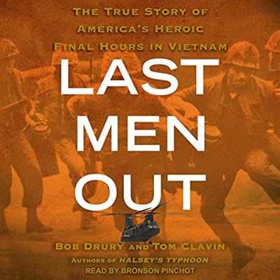 Last Men Out: The True Story of America's Heroic Final Hours in Vietnam [Audiobook]