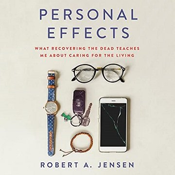 Personal Effects: What Recovering the Dead Teaches Me About Caring for the Living [Audiobook]