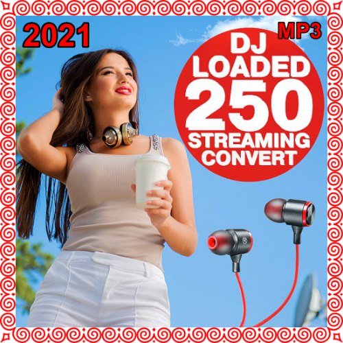 VA - 250 DJ Loaded - Streaming Convert (2021) MP3