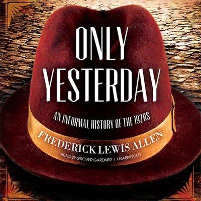 Only Yesterday: An Informal History of the 1920s (Audiobook)