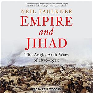 Empire and Jihad: The Anglo Arab Wars of 1870 1920 [Audiobook]