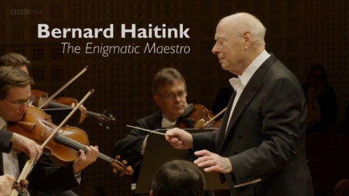 BBC - Bernard Haitink The Enigmatic Maestro (2020)