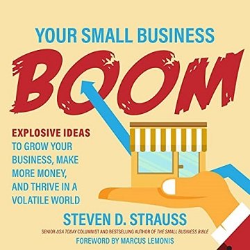 Your Small Business Boom: Explosive Ideas to Grow Your Business, Make More Money, and Thrive in a Volatile World [Audiobook]