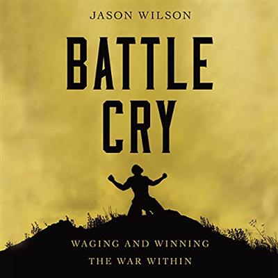 Battle Cry: Waging and Winning the War Within [Audiobook]