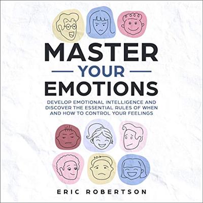 Master Your Emotions: Develop Emotional Intelligence [Audiobook]